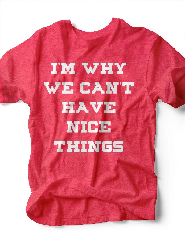 I'm Why We Can't Have Nice Things | Kid's T-Shirt | Ruby’s Rubbish®